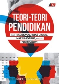 Teori-teori pendidikan dari tradisional, (neo)liberal, marxis-sosialis, hingga postmodern