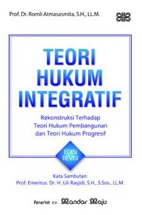 Teori Hukum Integratif :Rekonstruksi Terhadap Teori Hukum Pembangunan dan Progresif