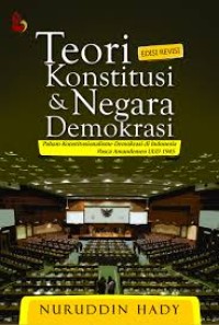 Teori konstitusi & negara demokrasi : paham konstitusionalisme demokrasi di Indonesia pasca amandemen UUD 1945