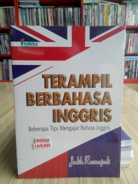 Terampil berbahasa inggris : beberapa tips mengajar bahasa inggris