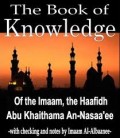 The Book of Knowledge Of the Imaam, the Haafidh:
Abu Khaithama Zuhair Ibn Harb An-Nasaa’ee [Died 234H]