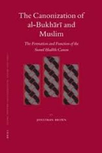 The canonization of al-Bukhari and Muslim: the formation and function of the sunnī hadīth canon, Volume 69 from Islamic history and civilization: studies and texts