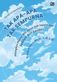 Tak Apa-Apa Tak Sempurna : Hilangkan Pikiran Kita Jadi Seperti Apa Jadilah Diri Sendiri
