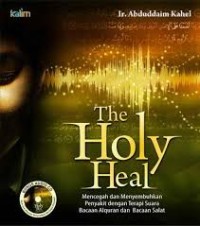 The holy heal: mencegah dan menyembuhkan penyakit dengan terapi suara bacaan Alquran dan bacaan salat