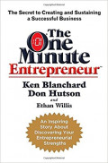 The one minute entrepreneur : the secret to creating and sustaining a successful business