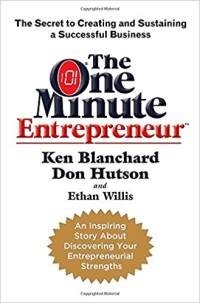 The one minute entrepreneur : the secret to creating and sustaining a successful business