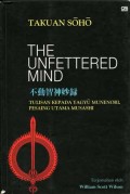 The unfettered mind : tulisan seorang guru zen kepada seorang pendekar pedang