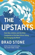 The upstarts : how Uber, Airbnb, and the killer companies of the new Silicon Valley are changing the world