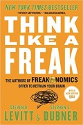 Think like a freak : the authors of Freakonomics offer to retrain your brain