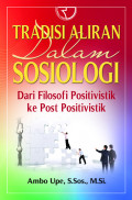 Tradisi aliran dalam sosiologi : dari filosofi positivistik ke post positivistik dari filosofi positivistik ke post positivistik