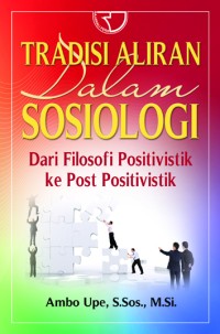 Tradisi aliran dalam sosiologi : dari filosofi positivistik ke post positivistik dari filosofi positivistik ke post positivistik