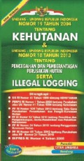 Undang-undang Republik Indonesia nomor 19 tentang kehutanan & Undang-undang Republik Indonesia nomor 18 tahun 2013 tentang pencegahan dan pemberantasan perusakan hutan serta ilegal logging