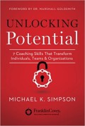 Unlocking potential : 7 coaching skills that transform individuals, teams & organizations