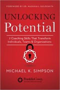 Unlocking potential : 7 coaching skills that transform individuals, teams & organizations