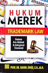 Hukum merek (trademark law): dalam era global & integrasi ekonomi