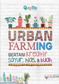 Urban farming : bertanI kreatif sayur, hias, & buah