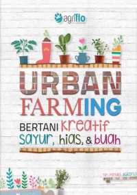 Urban farming : bertanI kreatif sayur, hias, & buah