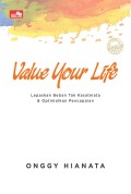 Value your life : lepaskan beban tak kasatmata dan optimalkan pencapaian