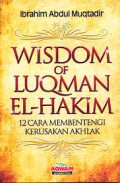 Wisdom of Luqman El-Hakim: 12 cara membentengi kerusakan akhlak