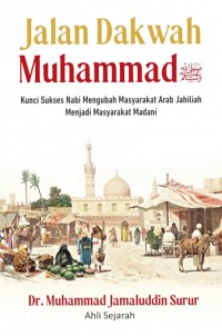 Jalan Dakwah Muhammadiyah: Kunci Sukses Nabi Mengubah Masyarakat Arab jahiliah Menjadi Masyarakat Madani