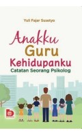 Anakku guru kehidupanku: catatan seorang psikolog