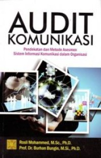 Audit komunikasi : pendekatan dan metode asesmen sistem informasi komunikasi dalam organisasi