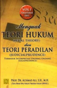 Menguak teori hukum (legal theory) dan teori peradilan (judicialprudence): termasuk interpretasi undang-undang (legisprudence) vol. 1 pemahaman awal