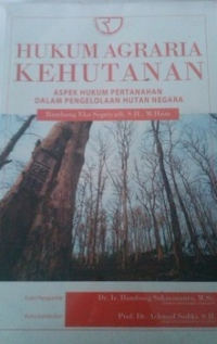 Hukum agraria kehutanan: aspek hukum pertanahan dalam pengelolaan hutan negara