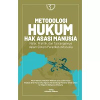 Metodologi Hukum ; Hak asasi manusia nalar, praktik dan tantangannya dalam sistem peradilan Indonesia