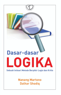 Dasar-dasar logika : sebuah intisari metode berpikir logis dan kritis