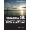 Dekonstruksi CSR dan reformasi paradigma bisnis & akuntansi