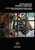 Penyelamatan Harimau Sumatera: Pedoman Praktis Pencegahan dan Penanggulangan Konflik antara Manusia dengan Harimau