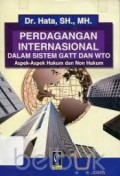 Perdagangan Internasional Dalam Sistem GATT dan WTO: Aspek-Aspek Hukum dan Non Hukum
