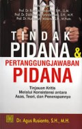 Tindak Pidana & Pertanggungjawaban Pidana: tinjauan kritis melalui konsistensi antara asas, teori, dan penerapannya