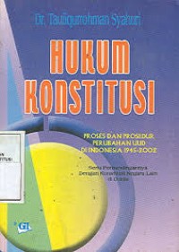 Hukum Konstitusi : Proses dan Prosedur Perubahan UUD di Indonesia 1945 - 2002