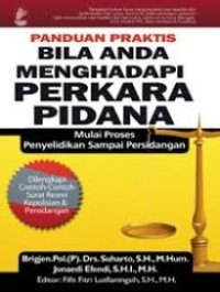 Panduan Praktis Bila Anda Menghadapi Perkara Pidana: mulai proses penyelidikan sampai persidangan