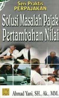 Seri Praktis Perpajakan Solusi Masalah Pajak Pertambahan Nilai