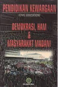Pendidikan Kewargaan (civic education) Demokras, HAM & Masyarakat Madani