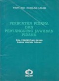 Perbuatan Pidana dan Pertanggung Jawaban Pidana: dua pengertian dasar dalam hukum pidana