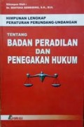 Himpunan Lengkap Peraturan Perundang-Undangan tentang Badan Peradilan dan Penegakan Hukum