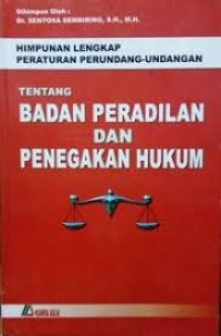 Himpunan Lengkap Peraturan Perundang-Undangan tentang Badan Peradilan dan Penegakan Hukum