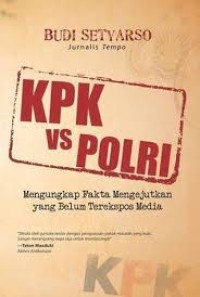 KPK VS POLRI: mengungkap fakta mengejutkan yang belum terekspos media