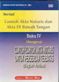 Serial Contoh Akta Notaris dan Akta di Bawah Tangan Buku IV Mengenai Contoh-Contoh Akta Notaris untuk Perseroan  Terbatas