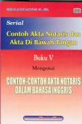 Serial Contoh Akta Notaris dan Akta di Bawah Tangan Buku V Mengenai Contoh-Contoh Akta Notaris dalam Bahasa Inggris