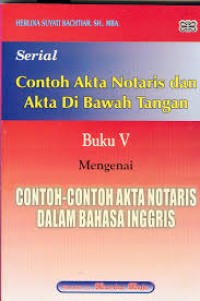 Serial Contoh Akta Notaris dan Akta di Bawah Tangan Buku V Mengenai Contoh-Contoh Akta Notaris dalam Bahasa Inggris