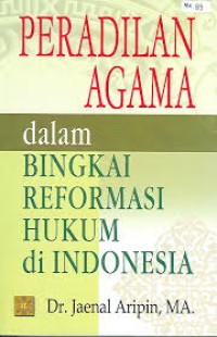 Peradilan Agama dalam Bingkai Reformasi Hukum di Indonesia