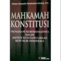 Mahkamah Konstitusi: memahami keberadaannya dalam sistem ketatanegaraan republik indonesia