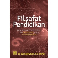 Filsafat Pendidikan : Memahami Pendidikan Dari Socrates Sampai Fuad Hassan