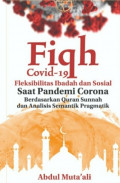 Fiqh Covid-19 Fleksibilitas Ibadah dan Sosial : Saat Pandemi Corona Berdasarkan Quran Sunnah dan Analisis Semantik Pragatik