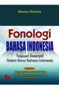 Fonologi bahasa Indonesia: tinjauan deskriptif sistem bunyi bahasa Indonesia